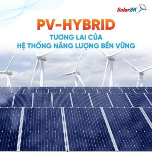 PV HYBRID – Tương Lai Của Hệ Thống Năng Lượng Bền Vững